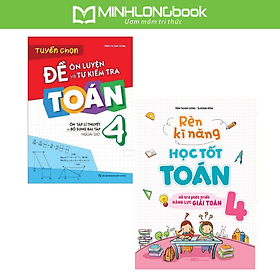 Sách: Combo 2 Cuốn Lớp 4: Rèn Kĩ Năng Học tốt Toán Lớp 4 + Tuyển Chọn Đề Ôn Luyện Và Tự Kiểm Tra Toán Lớp 4 - Minh Minh