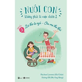 Nuôi Con Không Phải Là Cuộc Chiến 2 - Quyển 3 - Bé Thơ Tự Ngủ - Cha Mẹ Thư Thái - Chà