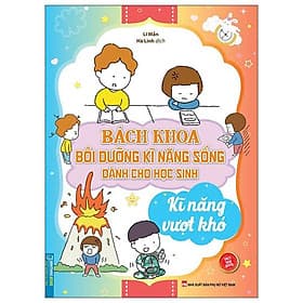 Bách Khoa Bồi Dưỡng Kĩ Năng Sống Dành Cho Học Sinh - Kĩ Năng Vượt Khó - Minh Minh