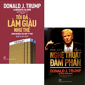 Combo 2 Cuốn Sách Nổi Tiếng Của Donald Trump: Tôi Đã Làm Giàu Như Thế + Nghệ Thuật Đàm Phán _TRE - Donald J Trump