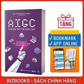 AIGC: Thời Đại Trí Tuệ Nhân Tạo - Cơ Hội & Rủi Ro Của Một Số Ngành Nghề Trong Tương Lai - Trí