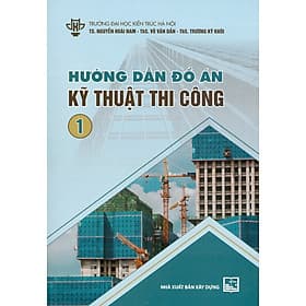 Hướng Dẫn Đồ Án Kỹ Thuật Thi Công 1 - NHÀ XUẤT BẢN XÂY DỰNG