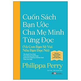 CUỐN SÁCH BẠN ƯỚC CHA MẸ MÌNH TỪNG ĐỌC (VÀ CON BẠN SẼ VUI NẾU BẠN ĐỌC NÓ)