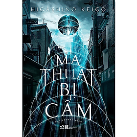 Ma Thuật Bị Cấm - Higashino Keigo - Thu
