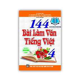 144 bài làm văn tiếng Việt 4 (dùng chung cho các bộ SGK hiện hành)