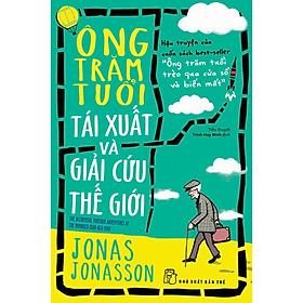 Sách Ông trăm tuổi tái xuất và giải cứu thế giới (Jonas Jonasson) - 