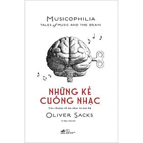 Sách Những kẻ cuồng nhạc Musicophilia – Tales of music and the brain - Nhã Nam