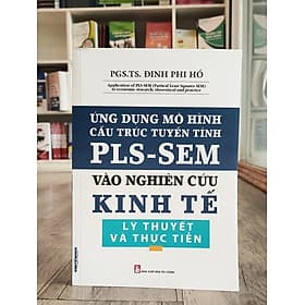 Ứng Dụng Mô Hình Cấu Trúc Tuyến Tính PLS-SEM Vào Nghiên Cứu Kinh Tế Lý Thuyết và Thực Tiễn - KINH TẾ BOOKS - Lý Tiễn
