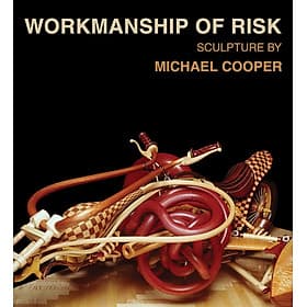 Workmanship of Risk: Sculpture by Michael Cooper - Artbook