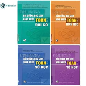 Combo Định hướng bồi dưỡng học sinh năng khiếu Toán (Đại số - Hình học - Số học - Tổ hợp) - Công Sĩ