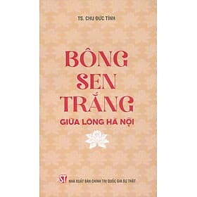 Bông Sen Trắng Giữa Lòng Hà Nội (Sách về Chủ tịch Hồ Chí Minh) - Minh