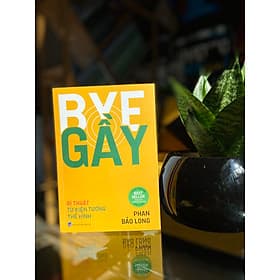 Sách Bye Gầy - Bí Thuật Tăng Cân Từ Kiện Tướng Thể Hình Tác giả Phan Bảo Long - 
