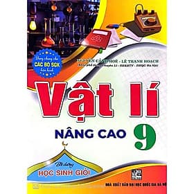 Vật Lí Nâng Cao Lớp 9 - Bồi Dưỡng Học Sinh Giỏi - Dùng Chung Cho Các Bộ SGK Hiện Hành - Hồng Ân - Pang Li Kin