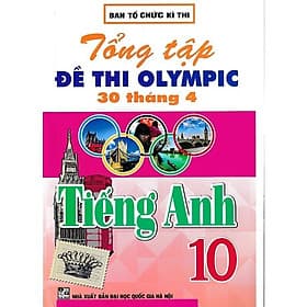 Tổng tập đề thi olympic 30 tháng 4 môn tiếng anh lớp 10 (từ năm 2014 đến năm 2018) (HA-MK) - An Nam