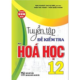Tuyển tập đề kiểm tra môn Hoá học 12 (dùng chung cho các bộ SGK hiện hành) - HA - Nha Nha