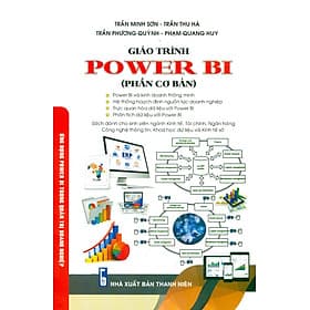 Giáo Trình Power Bi (Phần Cơ Bản) - Ứng Dụng Power Bi Trong Quản Trị Doanh Nghiệp (Sách Dành Cho Sinh Viên Ngành Kinh Tế, Tài Chính, Ngân Hàng Công Nghệ Thông Tin, Khoa Học Dữ Liệu Và Kinh Tế Số ) - Viên Chi
