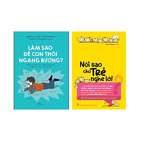 Combo 2 cuốn Nuôi Dạy Con: Làm Sao Để Con Thôi Ngang Bướng + Nói Sao Cho Trẻ Nghe Lời - Lâm Hà