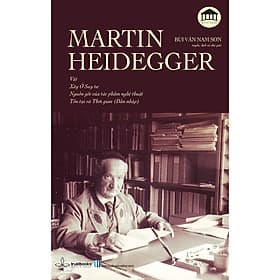 MARTIN HEIDEGGER - Vật, Xây Ở Suy Tư, Nguồn Gốc Của Tác Phẩm Nghệ Thuật, Tồn Tại và Thời Gian - Thu