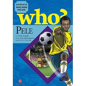 Who? - Chuyện Kể Về Danh Nhân Thế Giới - Pele - Chuyện