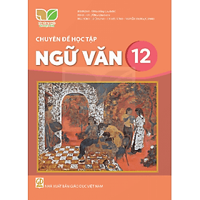 Sách giáo khoa Chuyên đề học tập Ngữ Văn 12- Kết Nối Tri Thức Với Cuộc Sống (Kèm Nilon bọc Sách) - Văn