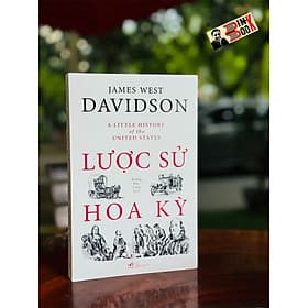 LƯỢC SỬ HOA KỲ - A Little History Of The United States - James West Davidson - Nhã Nam - 
