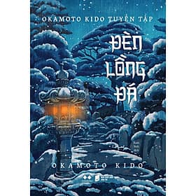 Okamoto Kido Tuyển Tập - Đèn Lồng Đá - Bản Quyền - 