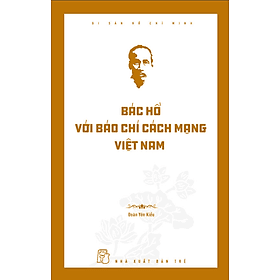 Sách Di Sản Hồ Chí Minh - Bác Hồ Với Báo Chí Cách Mạng Việt Nam - Minh Minh