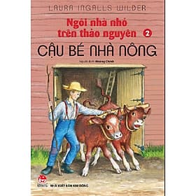 Ngôi nhà nhỏ trên thảo nguyên - Tập 2 - Cậu bé nhà nông - Nguyên