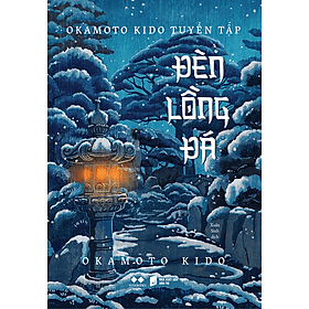 Sách Okamoto Kido Tuyển Tập – Đèn Lồng Đá - 