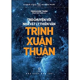 Sách Trò Chuyện Với Nhà Vật Lý Thiên Văn Trịnh Xuân Thuận - 