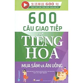600 Câu Giao Tiếp Tiếng Hoa - Mua Sắm Và Ăn Uống - An Lan