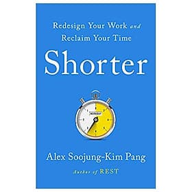 Shorter: Redesign Your Work And Reclaim Your Time - An