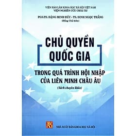 Chủ Quyền Quốc Gia Trong Quá Trình Hội Nhập Của Liên Minh Châu Âu (Sách chuyên khảo) - Chà