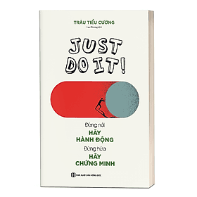 Just do it - Đừng nói hãy hành động, đừng hứa hãy chứng minh (MC) - Minh Minh