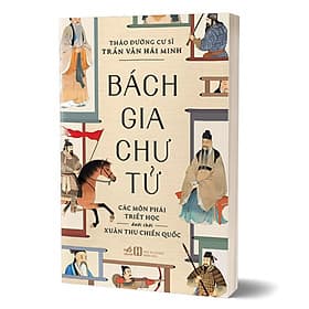BÁCH GIA CHƯ TỬ (CÁC MÔN PHÁI TRIẾT HỌC DƯỚI THỜI XUÂN THU CHIẾN QUỐC) - Nhã Nam