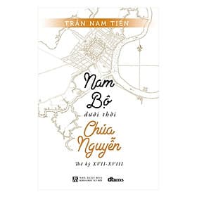 Nam Bộ Dưới Thời Chúa Nguyễn - Thế Kỷ XVII – XVIII - DTBooks - Nguyễn Nam