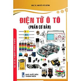 Điện Tử Ô Tô (Phần Cơ Bản) (PGS.TS. Nguyễn Vũ Quỳnh) - STK - Tử Vu