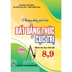 Phương Pháp Giải Toán Bất Đẳng Thức Và Cực Trị Dành Cho Học Sinh Lớp 8 - 9