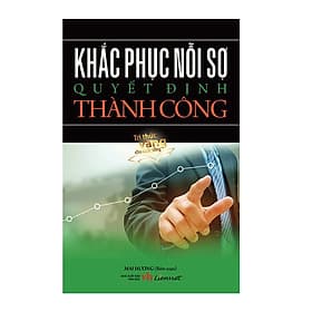 Khắc Phục Nỗi Sợ Quyết Định Thành Công