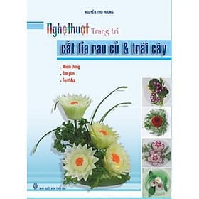 Nghệ Thuật Trang Trí Cắt Tỉa Rau Củ Và Trái Cây - Thu
