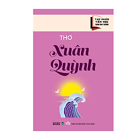 Tác phẩm văn học trong nhà trường : Thơ Xuân Quỳnh ( Đại Mai ) - Mai Quỳn