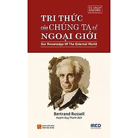 Tri Thức Của Chúng Ta Về Ngoại Giới - Our Knowledge Of The External World - Tri Thức