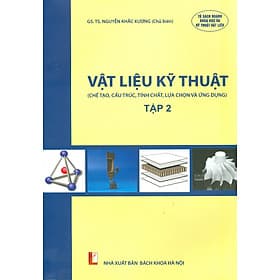 Vật Liệu Kỹ Thuật - Tập 2 (Chế tạo, cấu trúc, tính chất, lựa chọn và ứng dụng) - NXB Bách Khoa Hà Nội