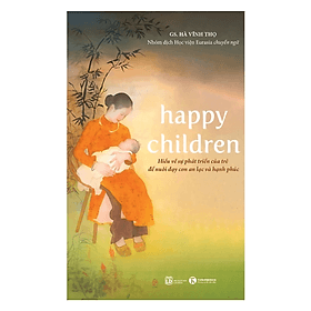 Happy children – Hiểu Về Sự Phát Triển Của Trẻ Để Nuôi Dạy Con An Lạc Và Hạnh Phúc - Hạ
