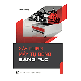 Xây Dựng Máy Tự Động Bằng PLC (Nxb KH&KT)