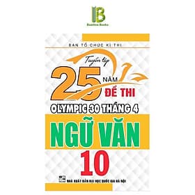 Tuyển Tập 25 Năm Đề Thi Olympic 30 Tháng 4 Ngữ Văn Lớp 10 - Ban Tổ Chức Kỳ Thi - Hồng Ân - An Nam
