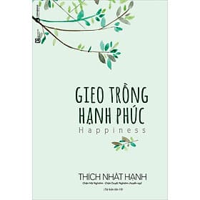 Sách Gieo Trồng Hạnh Phúc (Tái Bản) - Thich Nhất Hạnh