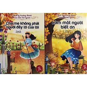 Nhật ký trưởng thành của những đứa trẻ ngoan - hai cuốn Cha mẹ không phải người đầy tớ của tôi và Làm một người biết ơn - Lâm Hà