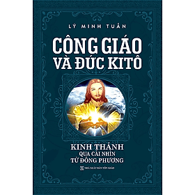 Công Giáo Và Đức Kitô - Kinh Thánh Qua Cái Nhìn Từ Đông Phương - Phương Phương