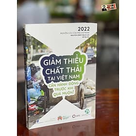 [Nghiên cứu của Prx-Vietnam 2022] GIẢM THIỂU CHẤT THẢI TẠI VIỆT NAM – CẦN HÀNH ĐỘNG TRƯỚC KHI QUÁ MUỘN! – Nguyen Leroy Marie Lan và Vũ Yên Ba – Nhã Nam (bìa mềm) - NG.UYÊN
